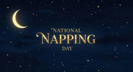 A serene night sky with a crescent moon and twinkling stars, featuring the text national napping day in elegant golden lettering, promoting rest and relaxation
