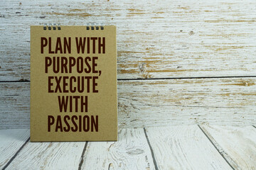 Plan With Purpose, Execute With Passion Motivational And Inspirational Quotes on wooden background