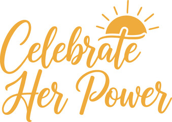 Celebrate Her Power Inspirational Typography with Sun Icon for Women's Empowerment Campaigns