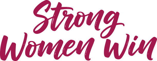 Fototapeta premium Empowering Feminist Quote Typography – Strong Women Win Inspirational Handwritten Script