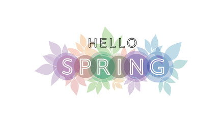 Beautiful hello spring greeting featuring stylish typography over layered pastel colored leaves and transparent circles.