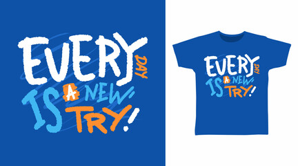 Everyday is a new try typography, hand drawn vector ready for print on t-shirt and other uses.