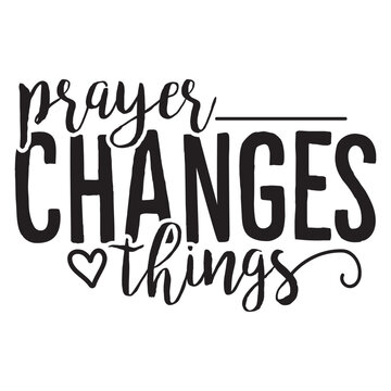 Prayer Changes Things