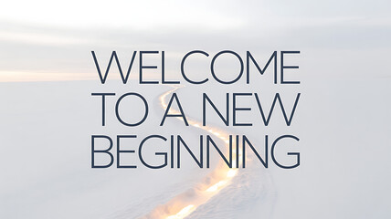 Inspirational road to new beginnings with welcome message