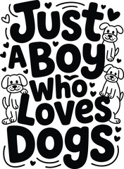 Just a boy who loves dogs typography with funny puppies and heart shapes in black ink style for children apparel and canine owner accessories