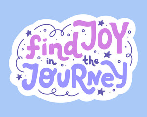 Vector hand lettering phrase 'Find joy in the Journey' on sticker. Hadwritten inspirational quote for card, social media, or stationery. Motivational clip art for print.