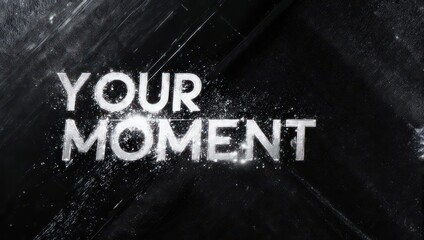 Your Moment Text Overlay on Dark Textured Background.