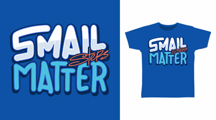 Small steps matter typography, hand drawn vector ready for print on t-shirt and other uses.