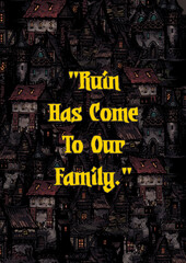 Ruin Has Come To Our Family