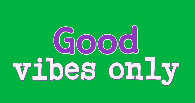 Words good vibes only appearing against green screen.