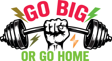 Go Big or Go Home Motivational Fitness T-Shirt Design for Gym Lovers