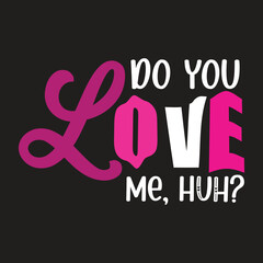 Custom Typography T-shirt design. Do you Love me t-shirt design, trendy t-shirt design