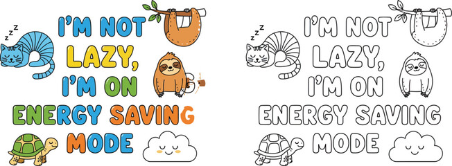 Im Not Lazy Im On Energy Saving Mode Quote with Cute Animals Colorful and Outline Versions