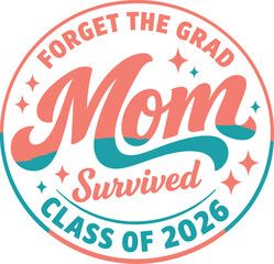 Forget the Grad Mom Survived Class of 2026 Typography Design on White Background