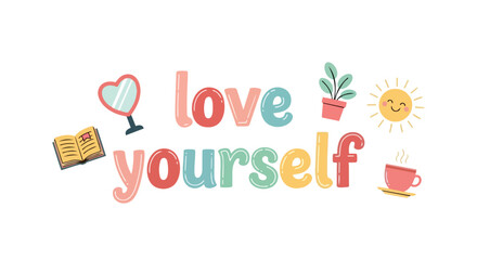 Colorful 'love yourself' message with cheerful self-care icons promoting well-being and happiness