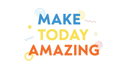 A vibrant motivational graphic expressing daily encouragement, featuring bold multi-colored typography and playful decorative elements for an