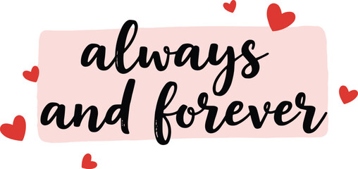 Always and forever hand lettering illustration, romantic love quote typography with hearts for valentine greeting design © Creatives Art