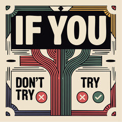 if you try; branching paths of effort and outcome bloom in graphic logic and radiant resolve