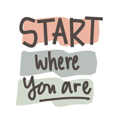 A motivational quote stating "Start where you are" is presented in a hand-lettered style, with each line of text layered on top of abstract pastel color block shapes.