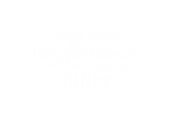 Overconfidence is a slow and insidious killer 3