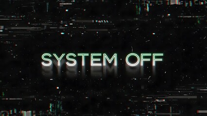 A digital glitch effect with SYSTEM OFF text over a black background, with data corruption