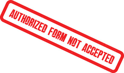 A red stamp reading Authorized Form Not Accepted on a white background