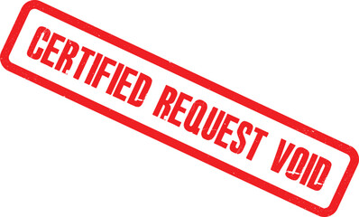 A red stamp with the words Certified Request Void is shown on a white background