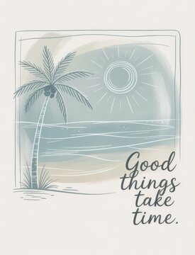 Watercolor-style beach scene with a palm tree and 'Good things take time' quote.