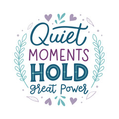 Quiet Moments Hold Great Power Inspirational Quote with Floral Accents