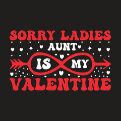 Sorry ladies aunt is my valentine t-shirt design, valentine's day t-shirt design