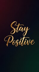 Elegant gold script typography with Stay Positive on dark gradient background.