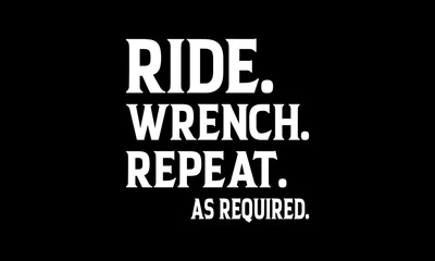 Ride wrench repeat as required t-shirt Printable Design Cut File for Cricut and Silhouette