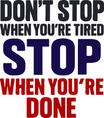 Don&rsquo;t Stop When You&rsquo;re Tired Stop When You&rsquo;re Done Gym Motivation Typography T-Shirt Design
