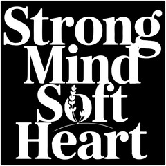 Strong Mind Soft Heart.
