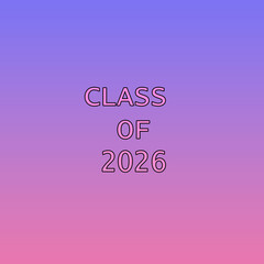 A vibrant graduation-themed background featuring the phrase &ldquo;Class of 2026&rdquo; centered in bold, outlined typography. The design sits over a smooth gradient backdrop 