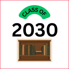 A clean and educational &ldquo;Class of 2030&rdquo; graphic featuring bold black typography with a curved green banner displaying the words &ldquo;Class Of&rdquo; above the year. Beneath the graduation text is a bookshelf