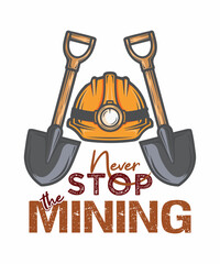 Never stop the mining typography poster design with yellow safety helmet and shovel symbols
