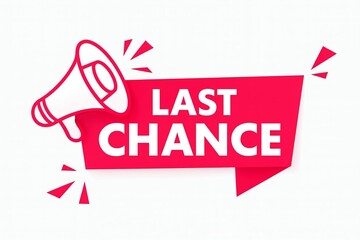 Last chance alert with megaphone and speech bubble