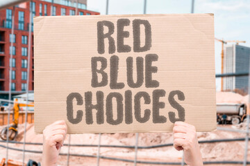 "Red Blue Choices" Contrasting views shape outcomes. DEMOCRATS.REPUBLICANS.VIEWS.OUTCOMES.ELECTIONS.