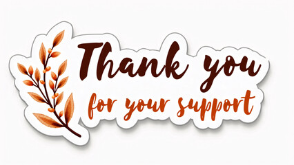 Sticker-style graphic with autumnal branch—“Thank you for your support” in brown and orange cursive fonts radiates warmth, elegance, and seasonal appreciation.