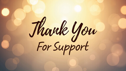 Warm bokeh background in gold, orange, and brown—“Thank You For Support” in elegant cursive font radiates heartfelt appreciation and glowing visual warmth.
