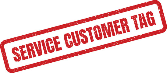 Distressed red rubber stamp graphic displaying service customer tag message, suitable for retail or support related communication