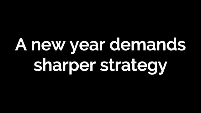 A New Year Demands Sharper Strategy Shown Through Confident Animated Typography on Black Background Emphasizing Planning Precision and High Level Business Direction in 4K