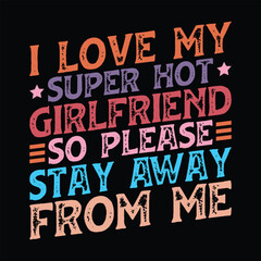 I Love My Super Hot Girlfriend So please stay Away from me