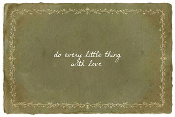 Do every little thing with love inspirational quote, handwritten typography on soft green watercolor background. Vintage floral frame, minimalist wall art design