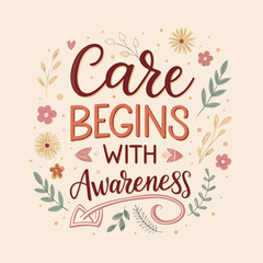 Obraz premium Beautifully Hand-Lettered Inspirational Message Care Begins With Awareness, Adorned with Delicate Floral and Leaf Ornaments, Promoting Compassion and Mindfulness
