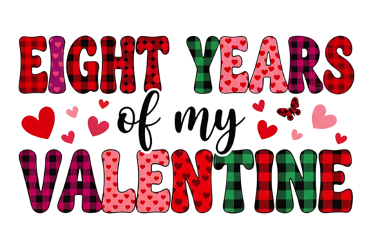 Eight Years of My Valentine Text Design, Valentine’s Day Sublimation PNG Clip Art for Couples Anniversary, Love Quote Illustration - Powered by Adobe
