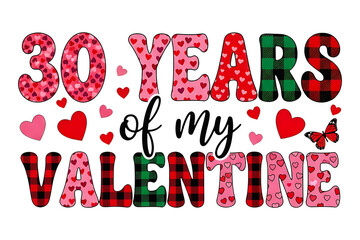 Fototapeta premium Thirty Years of My Valentine Text Design, Valentine’s Day Sublimation PNG Clip Art for Couples Anniversary, Love Quote Illustration