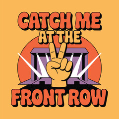 Catch Me At The Front Row Retro Concert Stage Peace T Shirt Design