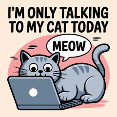 Im Only Talking To My Cat Today Cute Gray Kitten Laptop Meow T Shirt Design